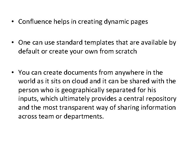  • Confluence helps in creating dynamic pages • One can use standard templates