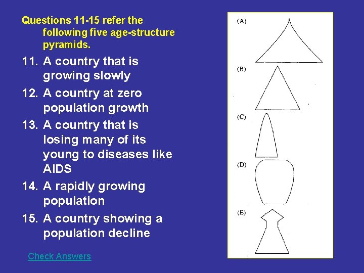 Questions 11 -15 refer the following five age-structure pyramids. 11. A country that is