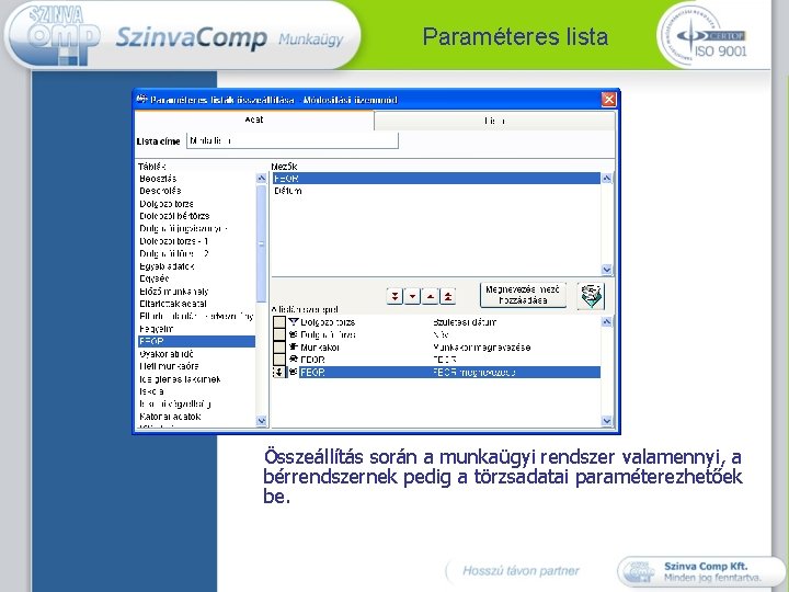 Paraméteres lista Összeállítás során a munkaügyi rendszer valamennyi, a bérrendszernek pedig a törzsadatai paraméterezhetőek