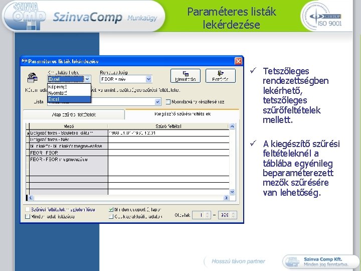 Paraméteres listák lekérdezése ü Tetszőleges rendezettségben lekérhető, tetszőleges szűrőfeltételek mellett. ü A kiegészítő szűrési