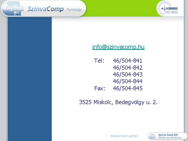 info@szinvacomp. hu Tel: Fax: 46/504 -841 46/504 -842 46/504 -843 46/504 -844 46/504 -845