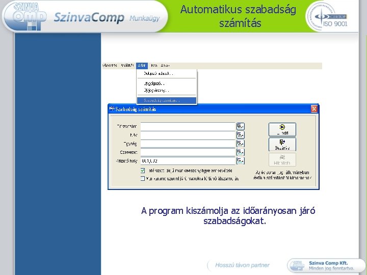 Automatikus szabadság számítás A program kiszámolja az időarányosan járó szabadságokat. 