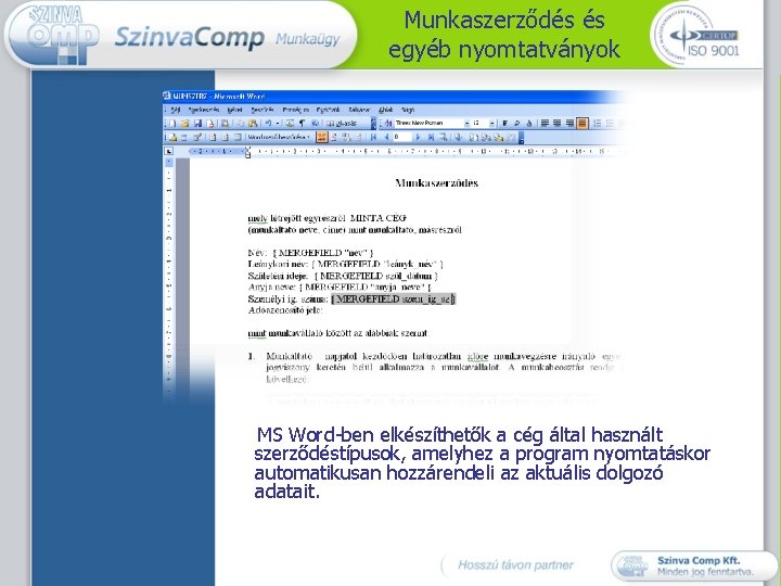 Munkaszerződés és egyéb nyomtatványok MS Word-ben elkészíthetők a cég által használt szerződéstípusok, amelyhez a