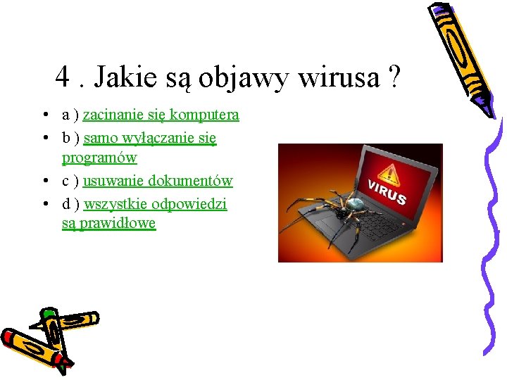 4. Jakie są objawy wirusa ? • a ) zacinanie się komputera • b