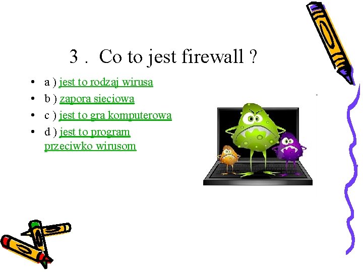 3. Co to jest firewall ? • • a ) jest to rodzaj wirusa