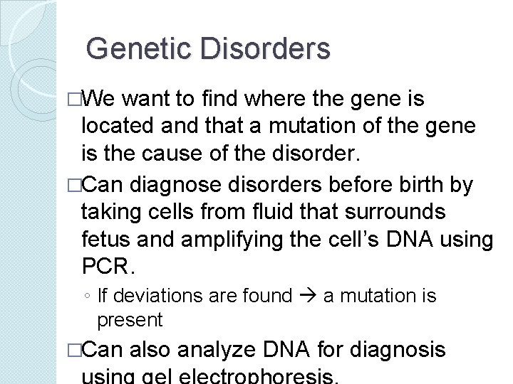 Genetic Disorders �We want to find where the gene is located and that a