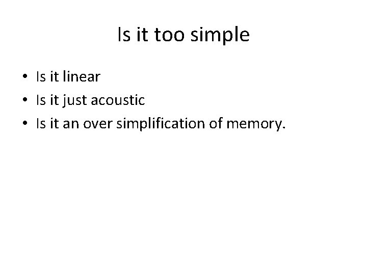 Is it too simple • Is it linear • Is it just acoustic •
