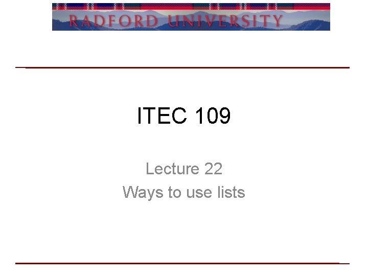 ITEC 109 Lecture 22 Ways to use lists 