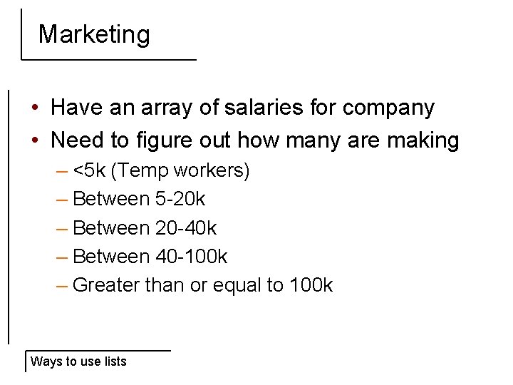 Marketing • Have an array of salaries for company • Need to figure out