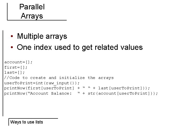 Parallel Arrays • Multiple arrays • One index used to get related values account=[];