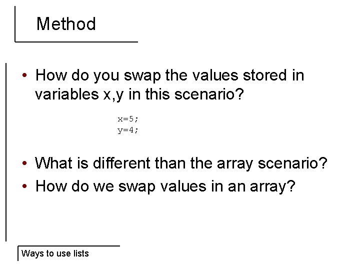 Method • How do you swap the values stored in variables x, y in
