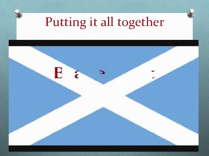 Putting it all together Putting it all together