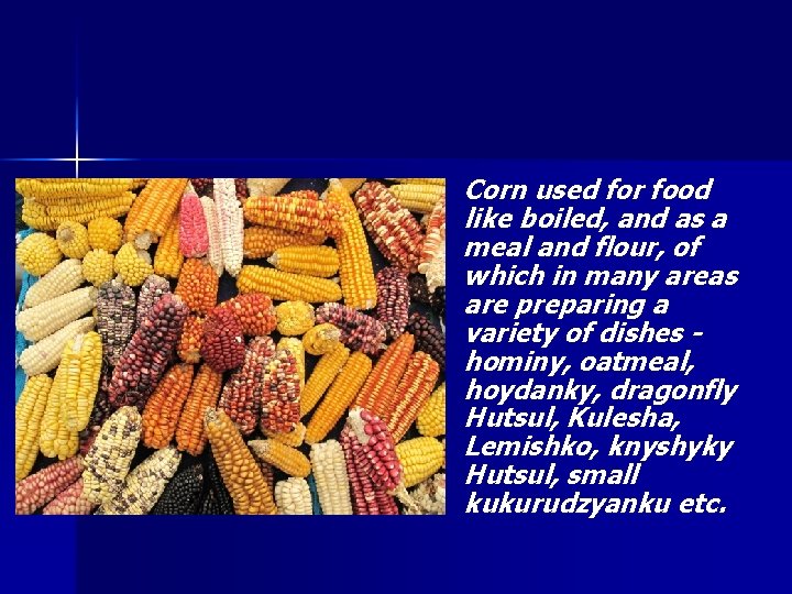 n Corn used for food like boiled, and as a meal and flour, of