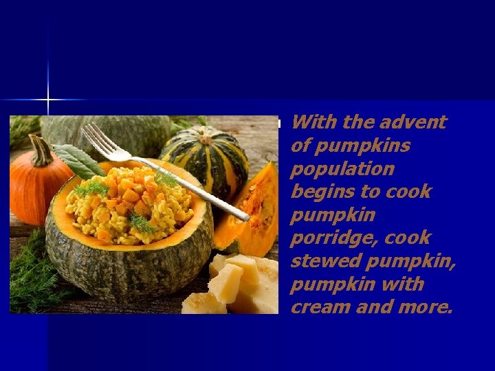 n With the advent of pumpkins population begins to cook pumpkin porridge, cook stewed