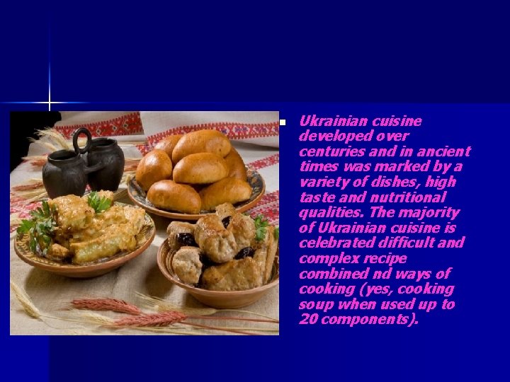 n Ukrainian cuisine developed over centuries and in ancient times was marked by a
