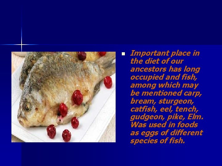 n Important place in the diet of our ancestors has long occupied and fish,