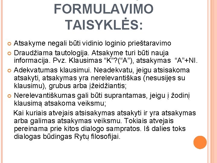 FORMULAVIMO TAISYKLĖS: Atsakyme negali būti vidinio loginio prieštaravimo Draudžiama tautologija. Atsakyme turi būti nauja