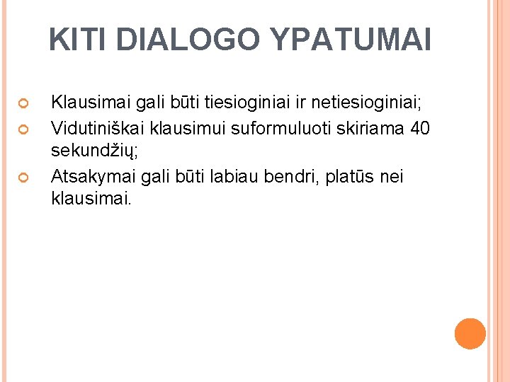 KITI DIALOGO YPATUMAI Klausimai gali būti tiesioginiai ir netiesioginiai; Vidutiniškai klausimui suformuluoti skiriama 40