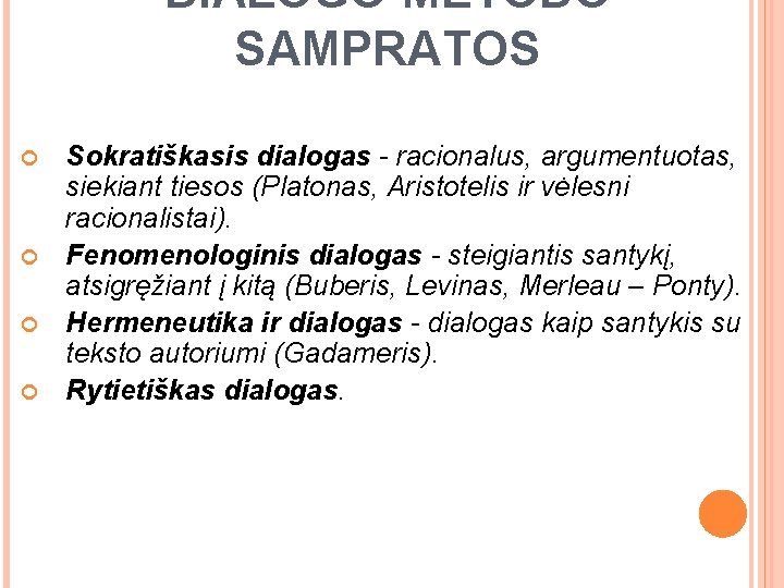 DIALOGO METODO SAMPRATOS Sokratiškasis dialogas - racionalus, argumentuotas, siekiant tiesos (Platonas, Aristotelis ir vėlesni