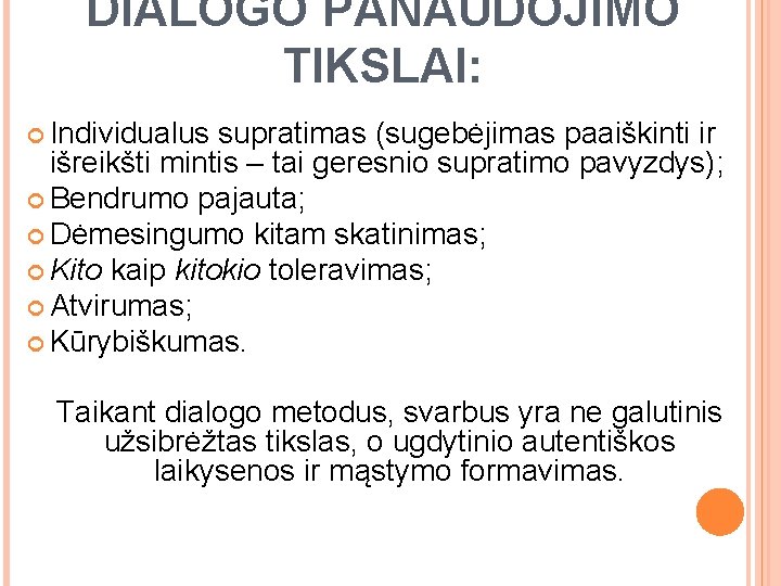 DIALOGO PANAUDOJIMO TIKSLAI: Individualus supratimas (sugebėjimas paaiškinti ir išreikšti mintis – tai geresnio supratimo