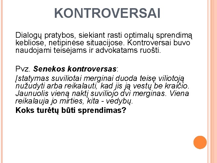 KONTROVERSAI Dialogų pratybos, siekiant rasti optimalų sprendimą kebliose, netipinėse situacijose. Kontroversai buvo naudojami teisėjams