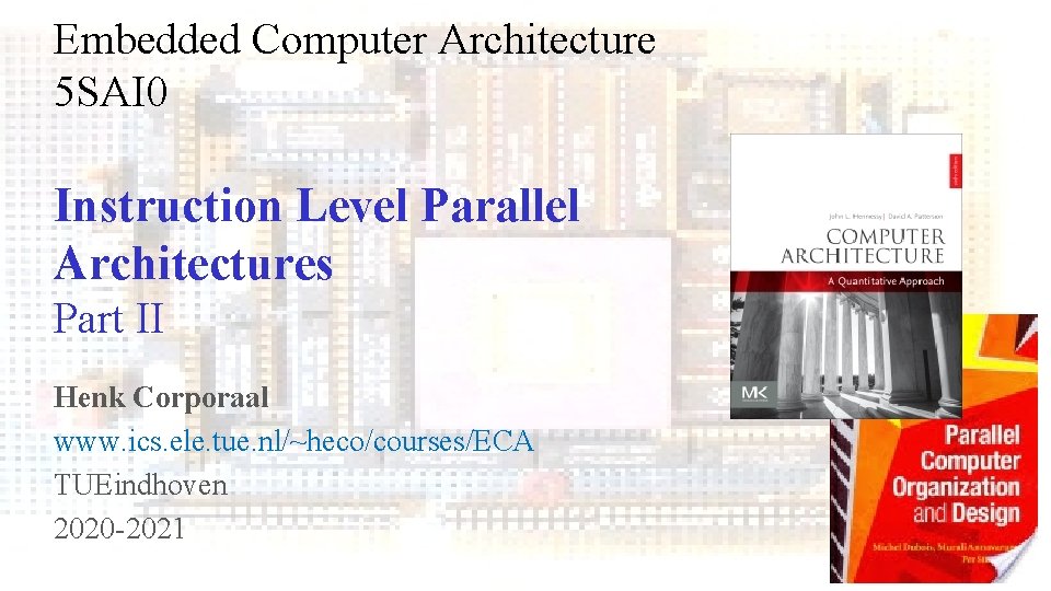 Embedded Computer Architecture 5 SAI 0 Instruction Level Parallel Architectures Part II Henk Corporaal