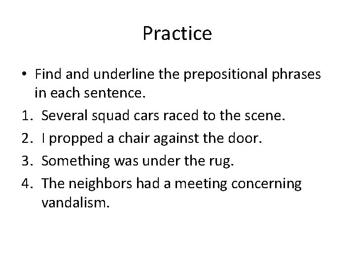 Practice • Find and underline the prepositional phrases in each sentence. 1. Several squad