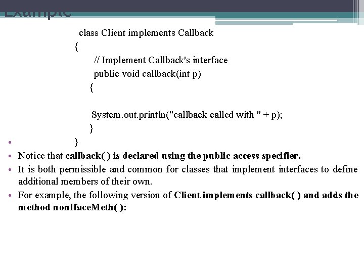 Example class Client implements Callback { // Implement Callback's interface public void callback(int p)