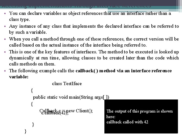 Accessing Implementations Through Interface References • You can declare variables as object references that