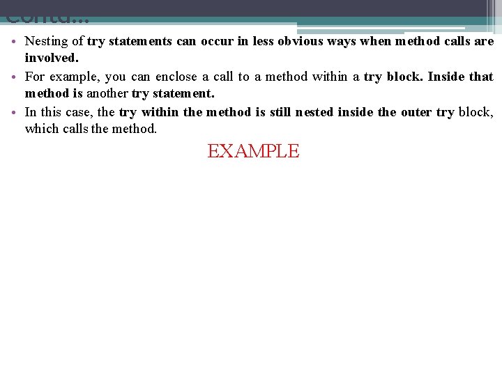 Contd… • Nesting of try statements can occur in less obvious ways when method