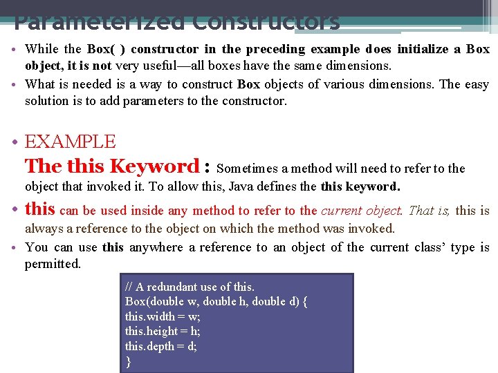 Parameterized Constructors • While the Box( ) constructor in the preceding example does initialize