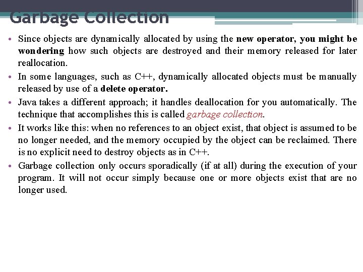 Garbage Collection • Since objects are dynamically allocated by using the new operator, you