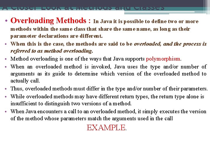 A Closer Look at Methods and Classes • Overloading Methods : In Java it