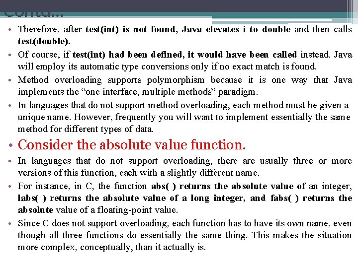 Contd… • Therefore, after test(int) is not found, Java elevates i to double and