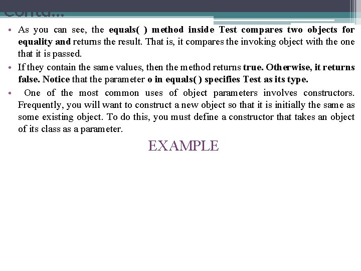 Contd… • As you can see, the equals( ) method inside Test compares two