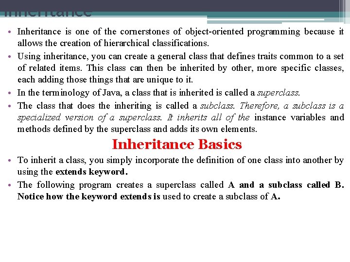 Inheritance • Inheritance is one of the cornerstones of object-oriented programming because it allows