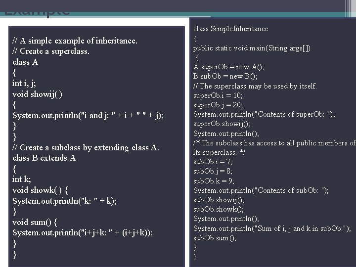 Example // A simple example of inheritance. // Create a superclass A { int