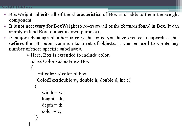 Contd… • Box. Weight inherits all of the characteristics of Box and adds to