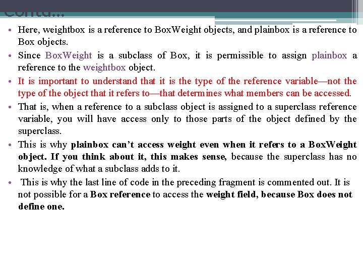 Contd… • Here, weightbox is a reference to Box. Weight objects, and plainbox is