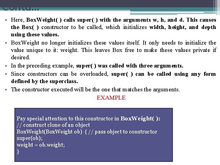 Contd… • Here, Box. Weight( ) calls super( ) with the arguments w, h,