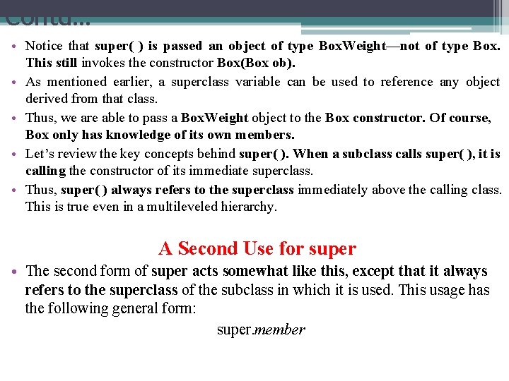 Contd… • Notice that super( ) is passed an object of type Box. Weight—not