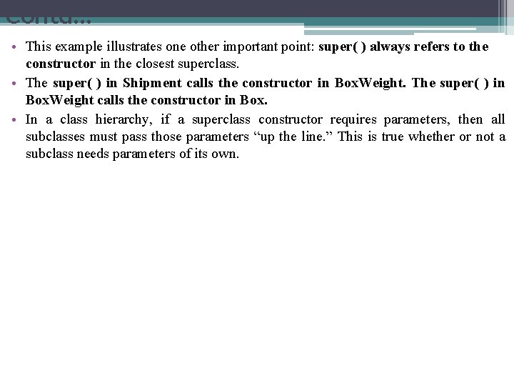 Contd… • This example illustrates one other important point: super( ) always refers to