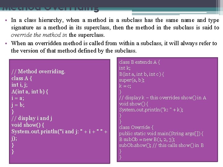 Method Overriding • In a class hierarchy, when a method in a subclass has