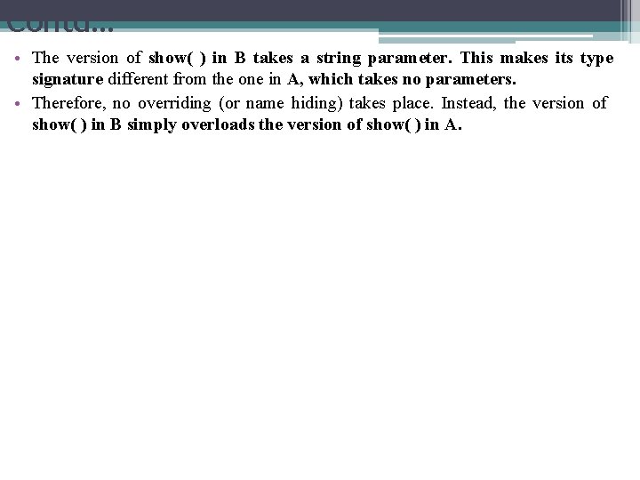 Contd… • The version of show( ) in B takes a string parameter. This