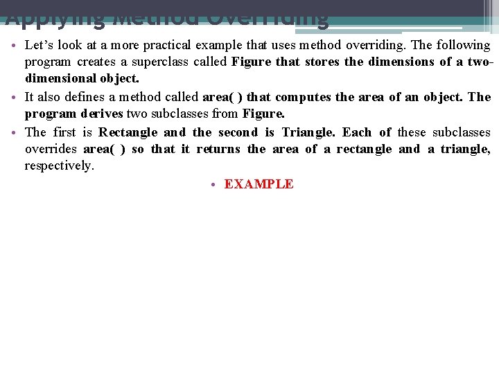 Applying Method Overriding • Let’s look at a more practical example that uses method