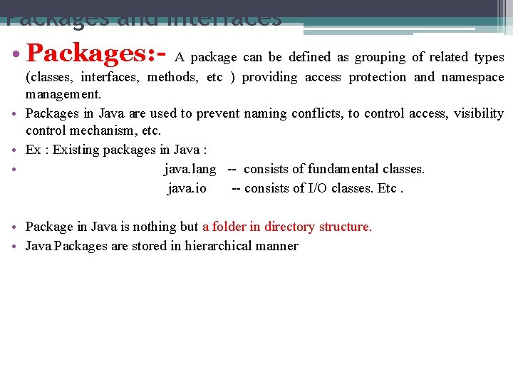 Packages and Interfaces • Packages: - A package can be defined as grouping of
