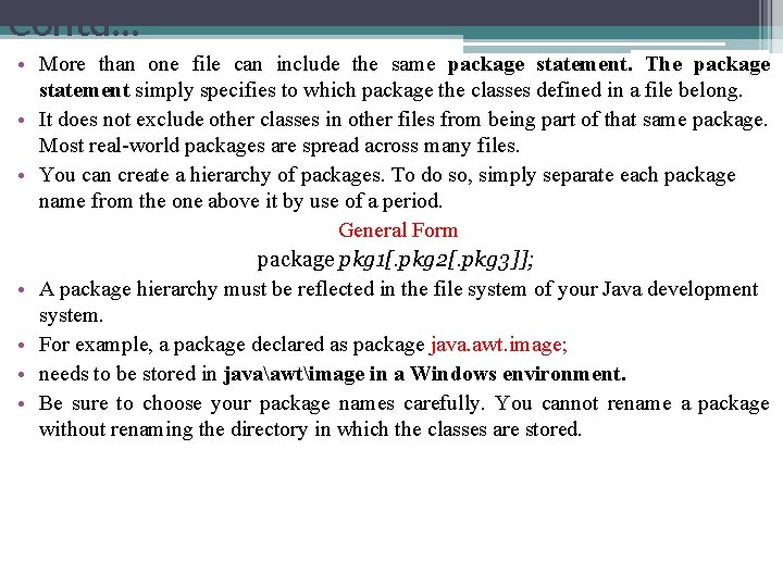 Contd… • More than one file can include the same package statement. The package