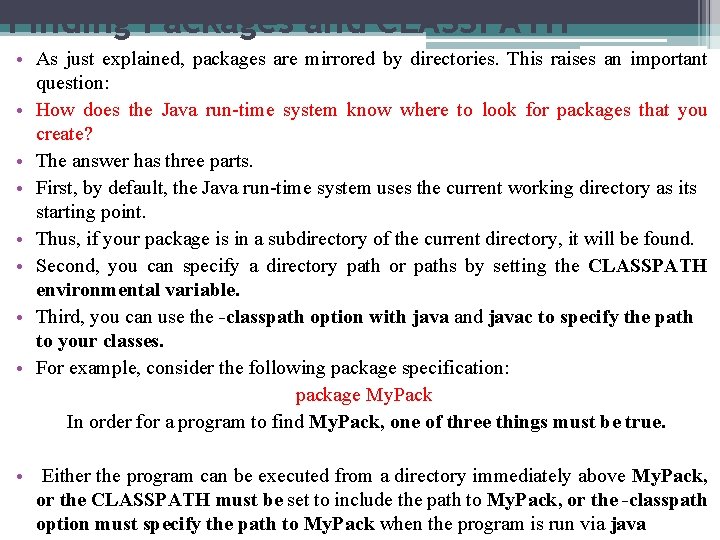 Finding Packages and CLASSPATH • As just explained, packages are mirrored by directories. This