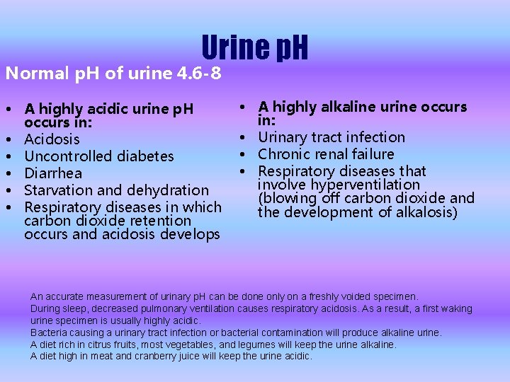 Urine p. H Normal p. H of urine 4. 6 -8 • A highly