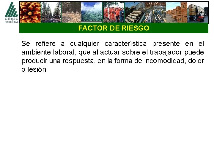 FACTOR DE RIESGO Se refiere a cualquier característica presente en el ambiente laboral, que